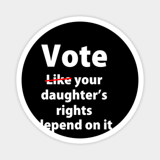 Vote Like Your Daughter’s Rights | Depends on It Magnet